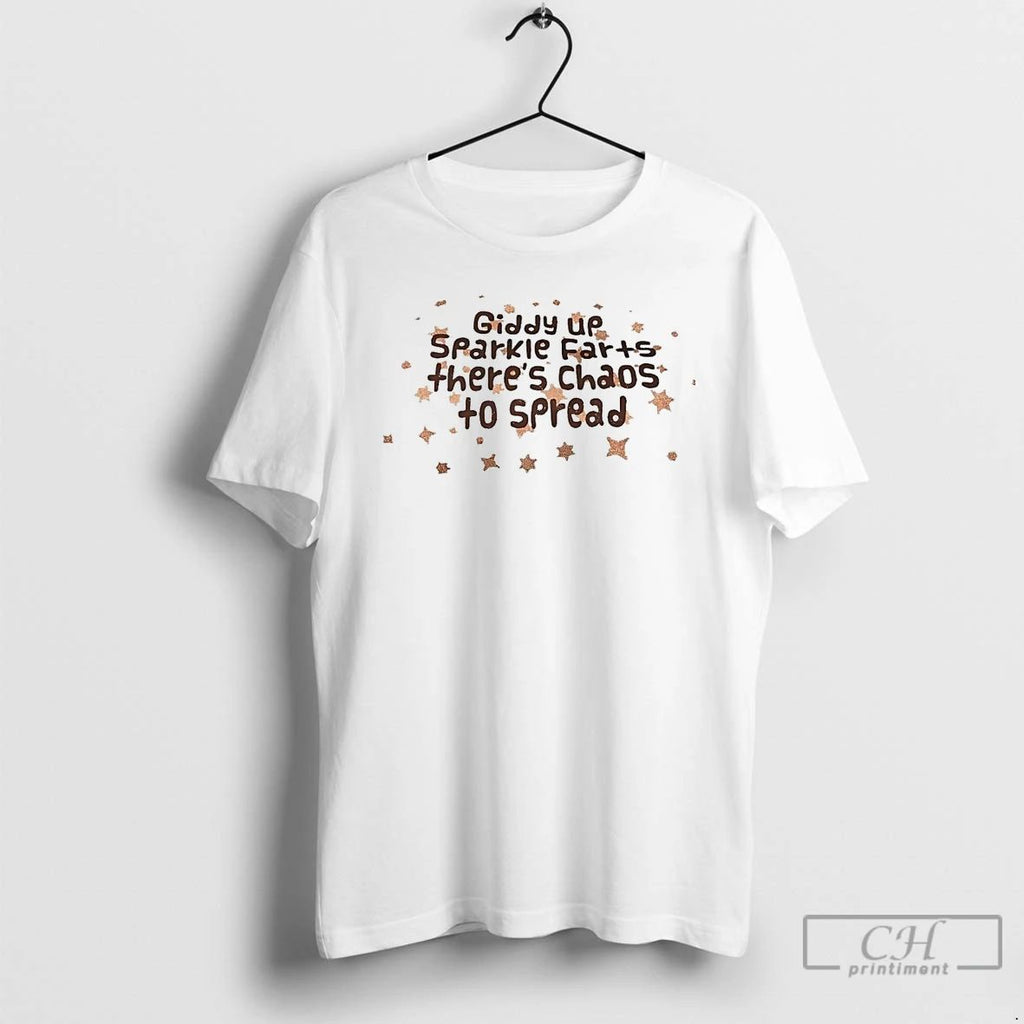 Premium Giddy Up Sparkle Farts Theres Chaos To Spread T Shirts Unisex