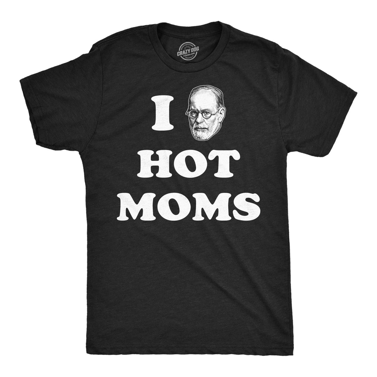 Mens Funny T Shirts I Sigmund Freud Hot Moms Sarcastic Graphic Novelty Tee for Unisex