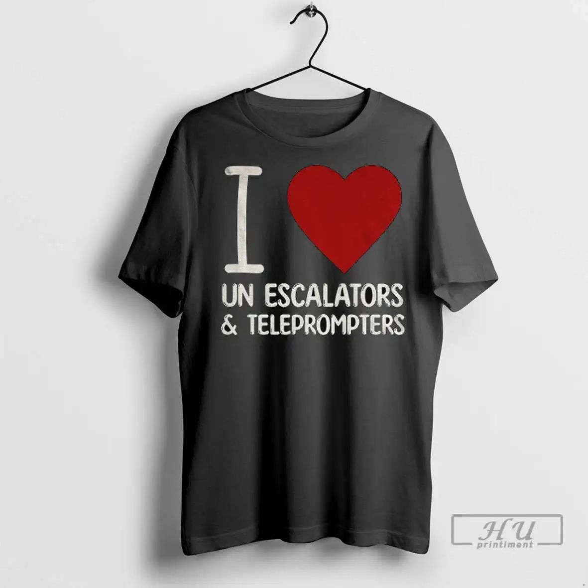 Trending I Love Un Escalators And Teleprompters Anti Trump T Shirts Unisex