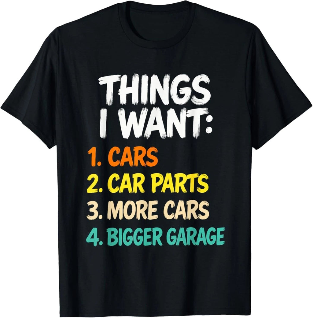 Funny Car Enthusiast Saying Things I Want Cars More Cars Unisex