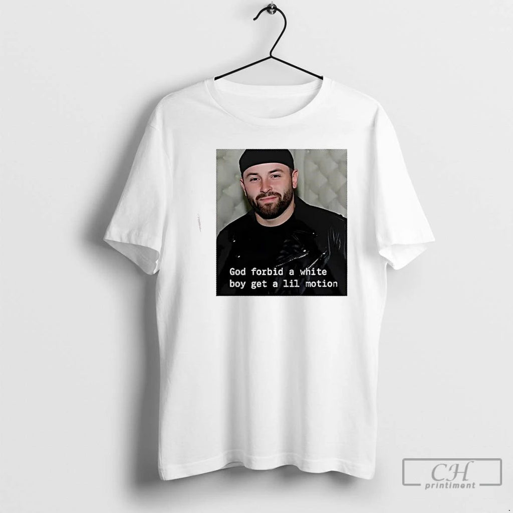 Classic 2025 Baker Mayfield Tampa Bay Buccaneers God Forbid A White Boy Get A Little Unisex