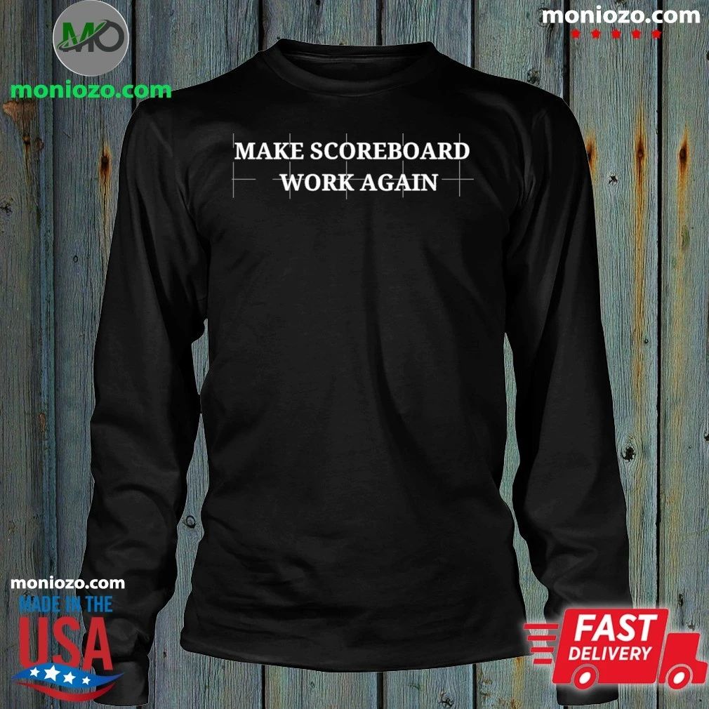 Make Scoreboards Work Again Shirt Unisex