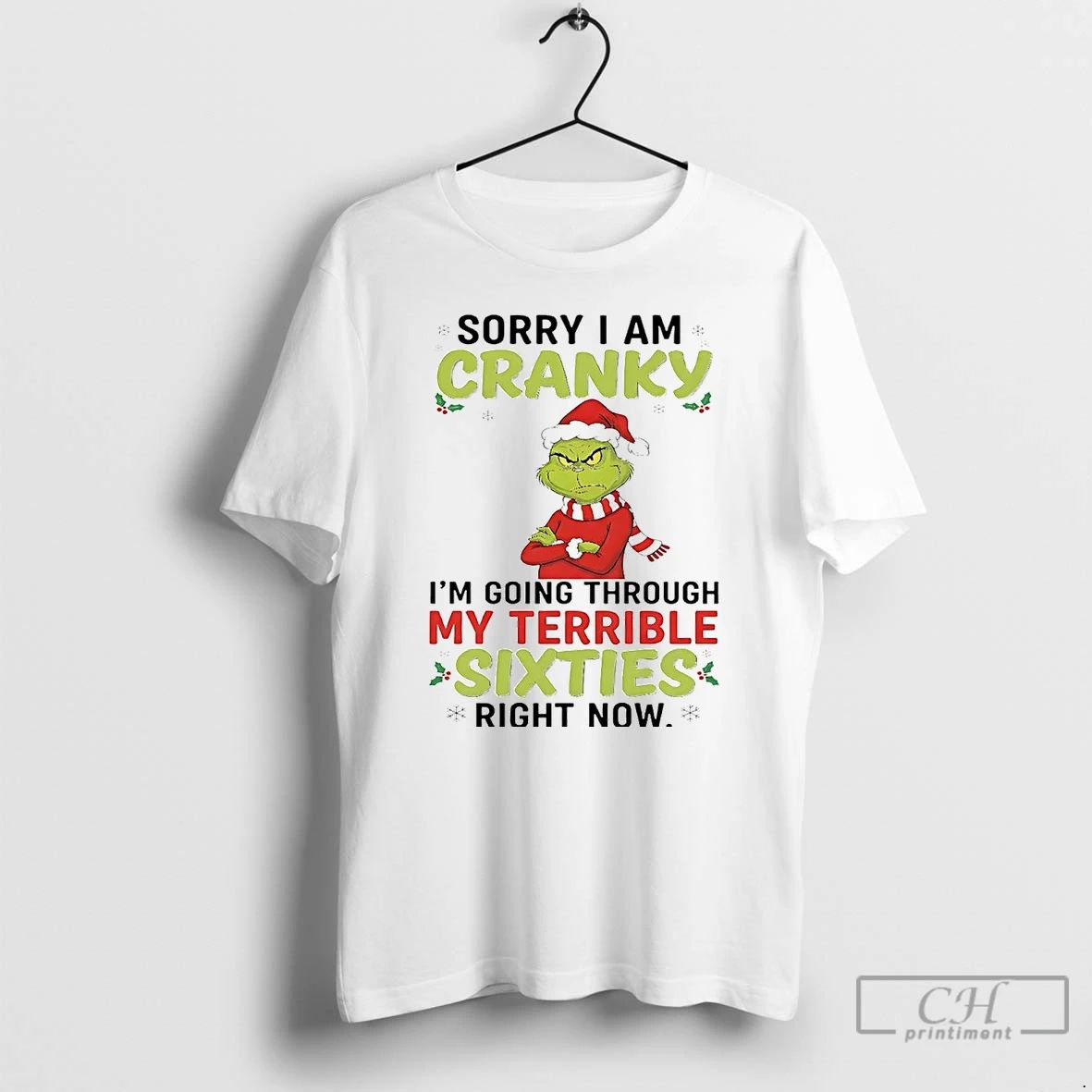 Premium Grinch Sorry I Am Cranky Im Going Through My Terrible Sixties Christmas T Shirts Unisex