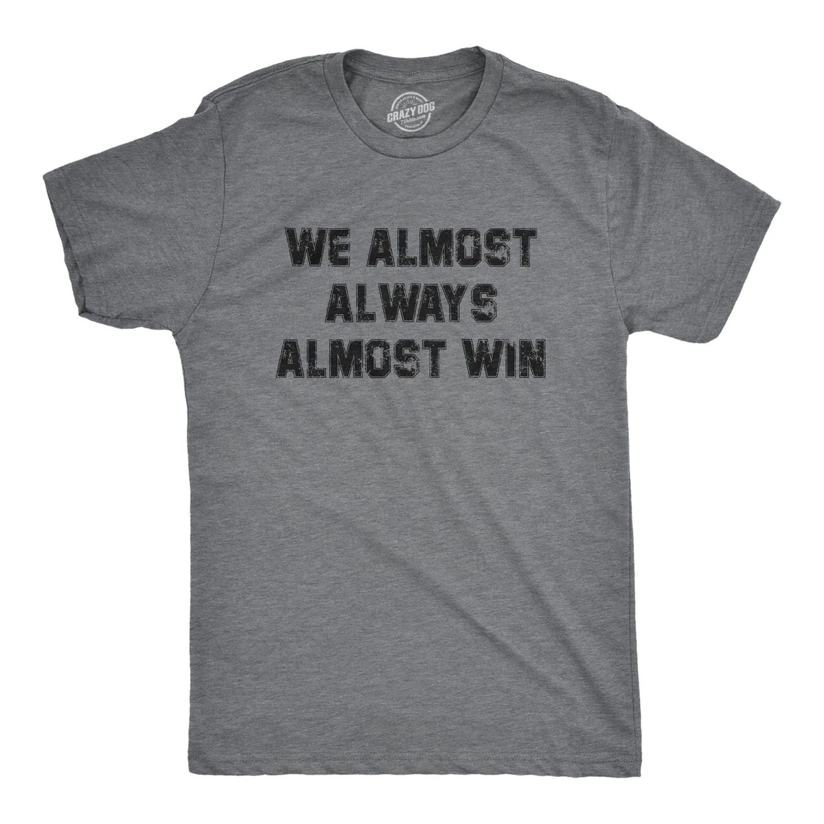 Mens We Almost Always Almost Win T Shirt Funny Sport Loser Joke Tee for Guys Unisex