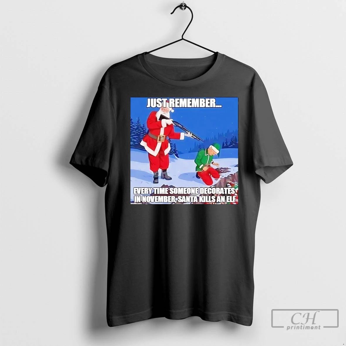Premium Just Remember Every Time Someone Decorates In November Santa Kills An Elf Unisex