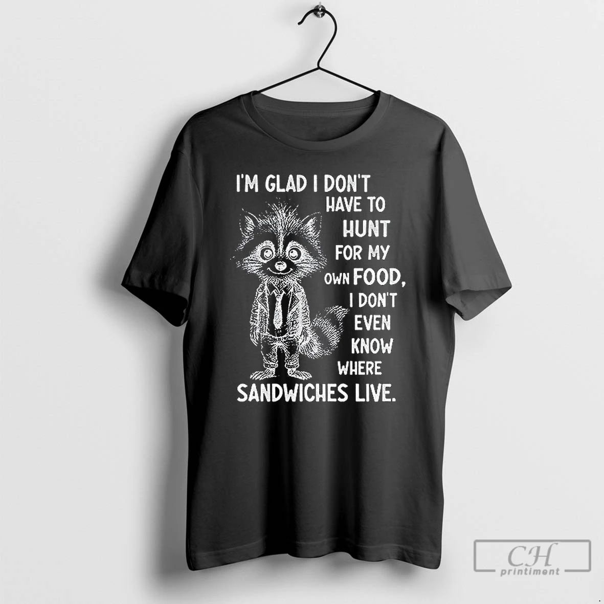 Classic Im Glad I Dont Have To Hunt For My Own Food I Dont Even Unisex