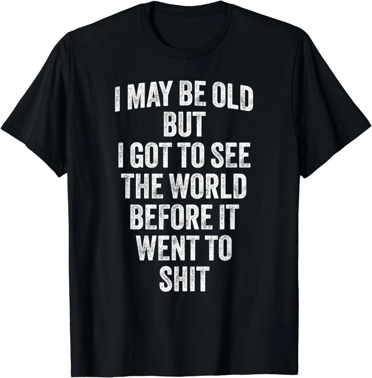 I May Be Old But I Got To See The World Before It Went To Unisex