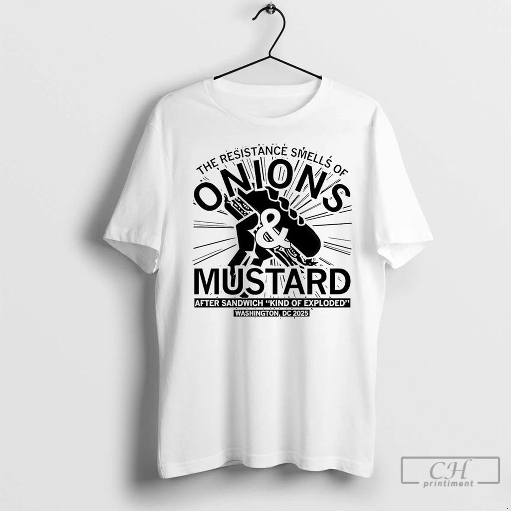 Premium The Resistance Smells Of Onions And Mustard After Sandwich Kind Of Exploded Unisex