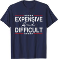 Expensive And Difficult Funny Sarcastic Humor Quote Unisex Unisex