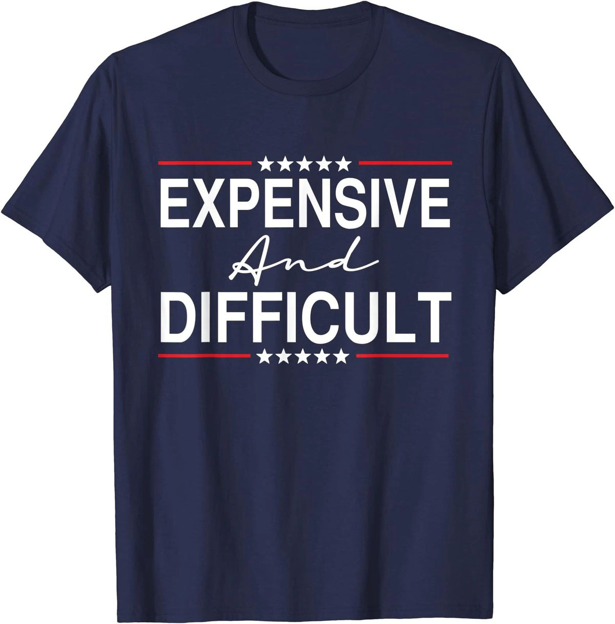 Expensive And Difficult Funny Sarcastic Humor Quote Unisex Unisex