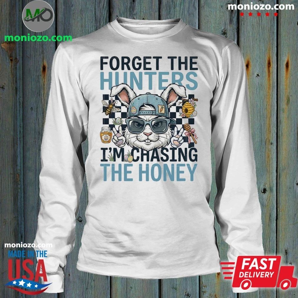 Original Forget The Hunters I’m Chasing The Honey Shirt Unisex