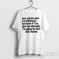 Premium God Please Give Me Patience Because If You Give Me Strength T Shirts Unisex