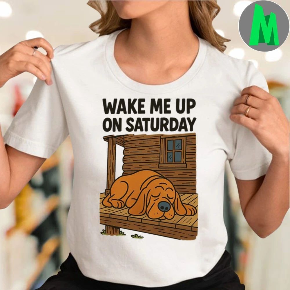 Wake Me Up On Saturday Shirt Unisex