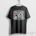 Premium Red Flags Fuck Better Luckless T Shirts Unisex