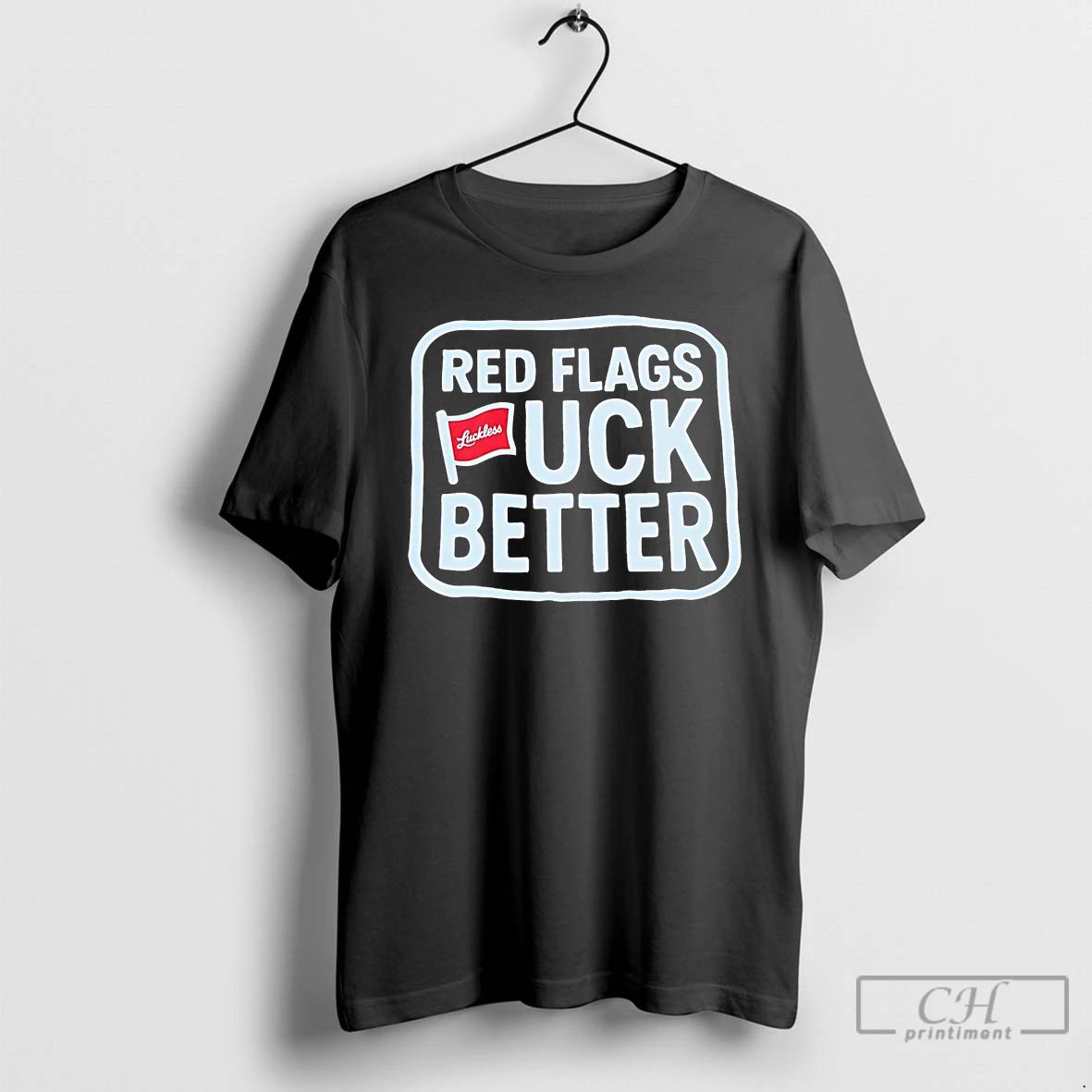 Premium Red Flags Fuck Better Luckless T Shirts Unisex