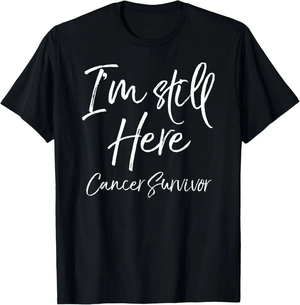 Cancer Remission Gift Saying I'm Still Here Cancer Survivor Unisex