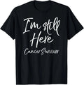 Cancer Remission Gift Saying I'm Still Here Cancer Survivor Unisex