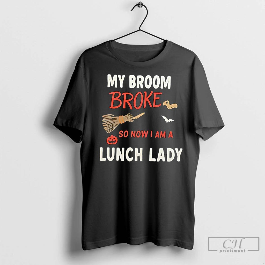 Premium My Broom Broke So Now I Am A Lunch Lady Halloween Unisex