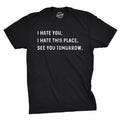 Mens I Hate You I Hate This Place See You Tomorrow T Shirt Funny Sarcastic Tee Unisex