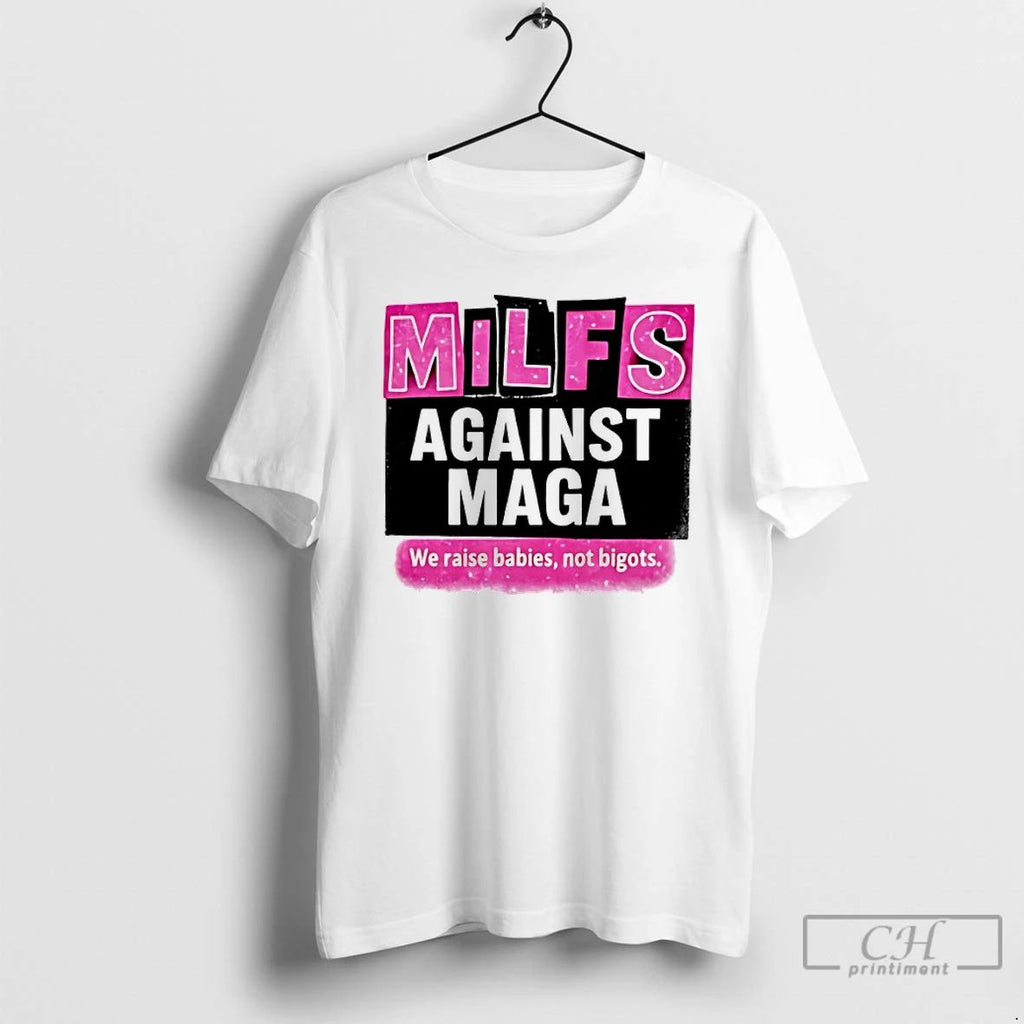 Classic Milfs Against Maga We Raise Babies Not Bigots Hirt T Shirts Unisex