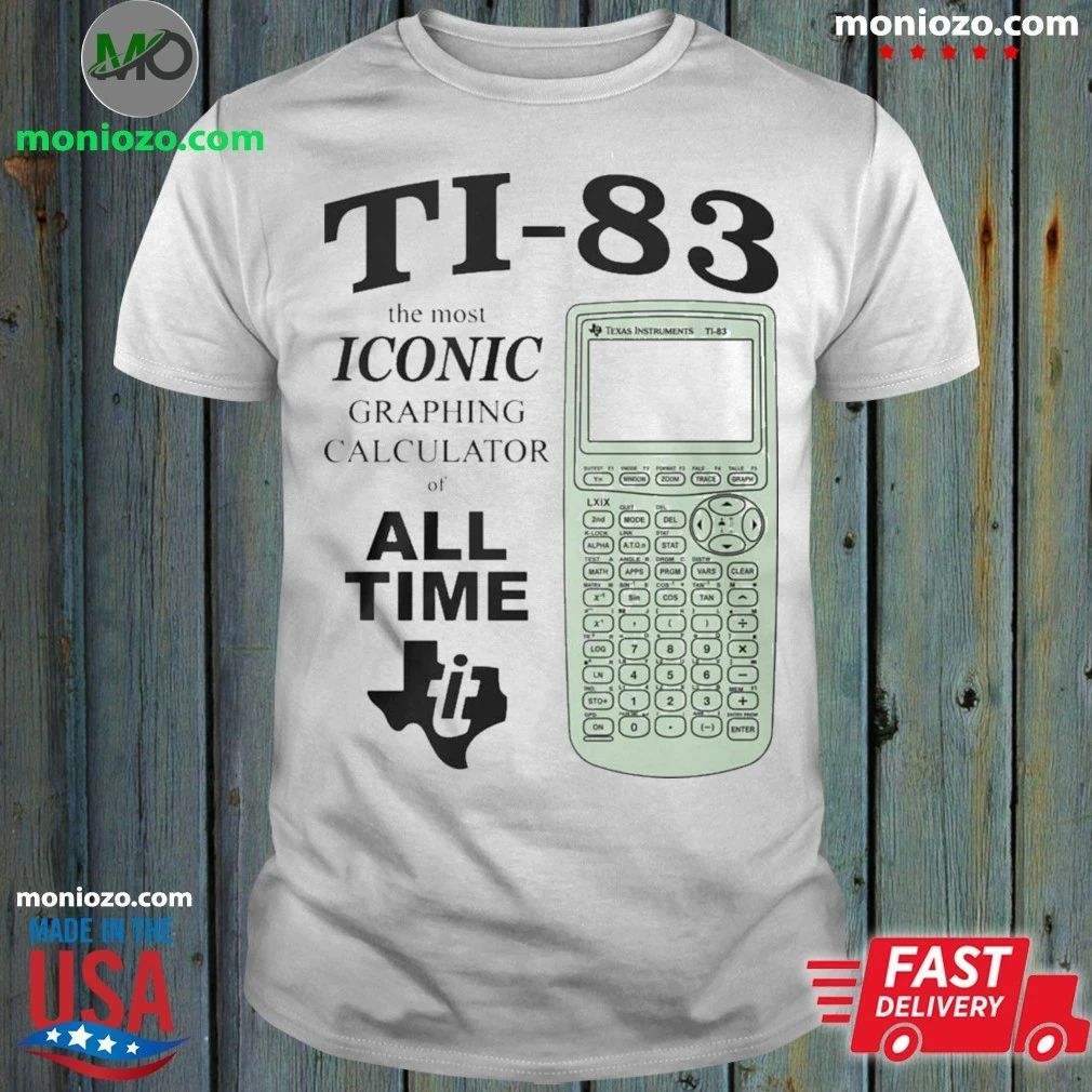 Ti 83 The Most Iconic Graphing Calculator Of All Time Shirt Unisex