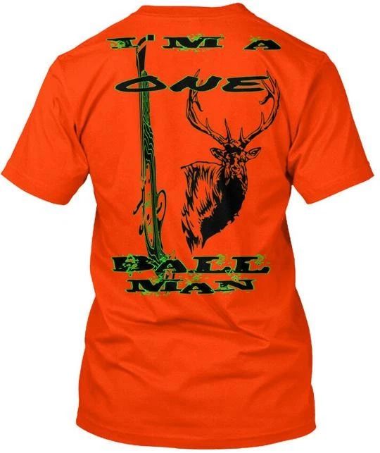 Mens Elk Muzzle Loader Hunting Im A One Ball Man Made In USA S To 5XL Unisex