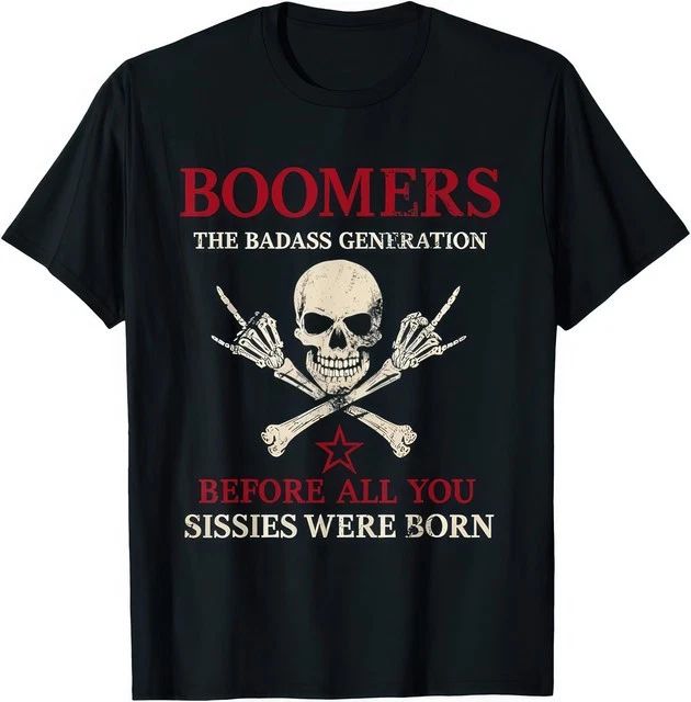 Boomers Generation Before All You Sissie Were Born Funny Retro Graphic T Shirt Unisex