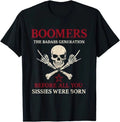 Boomers Generation Before All You Sissie Were Born Funny Retro Graphic T Shirt Unisex