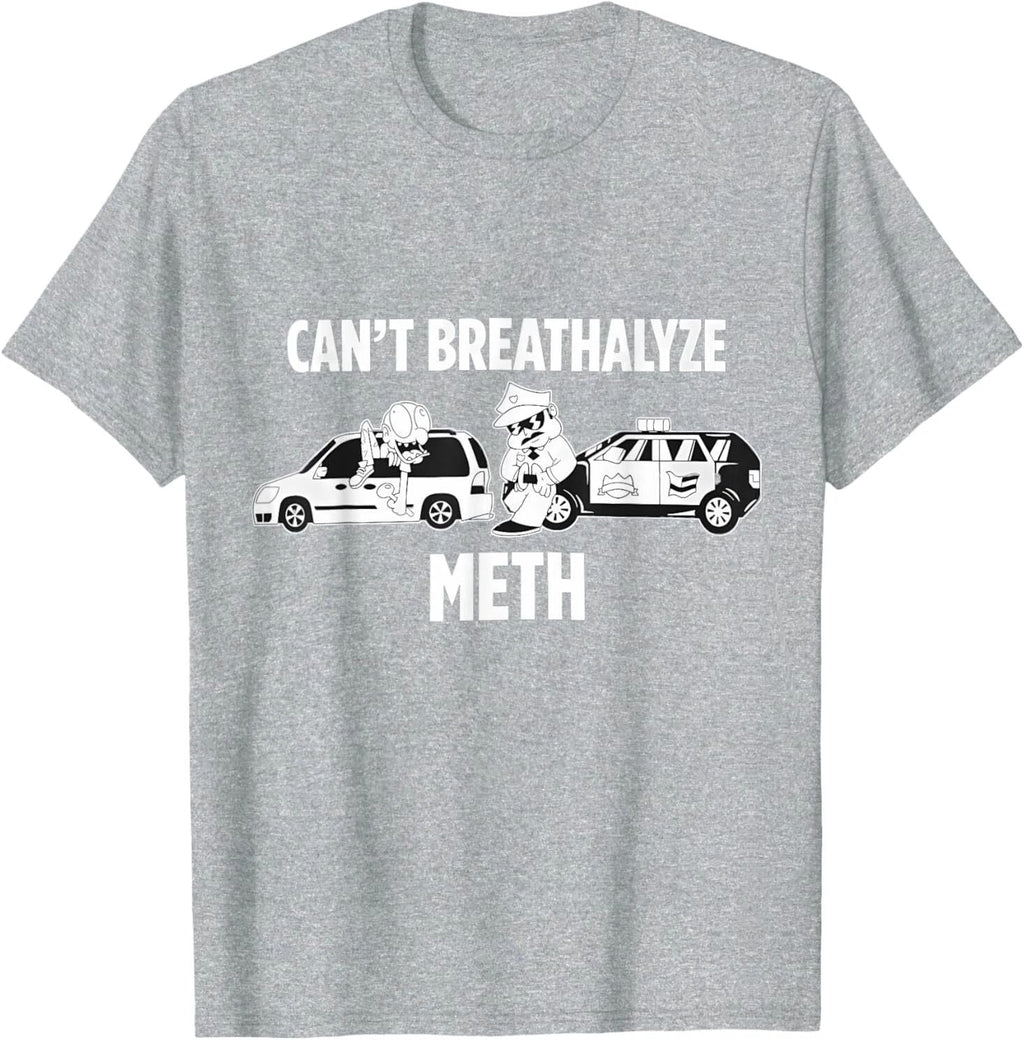Funny Humor Quote Saying Can’t Breathalyze Meth Unisex