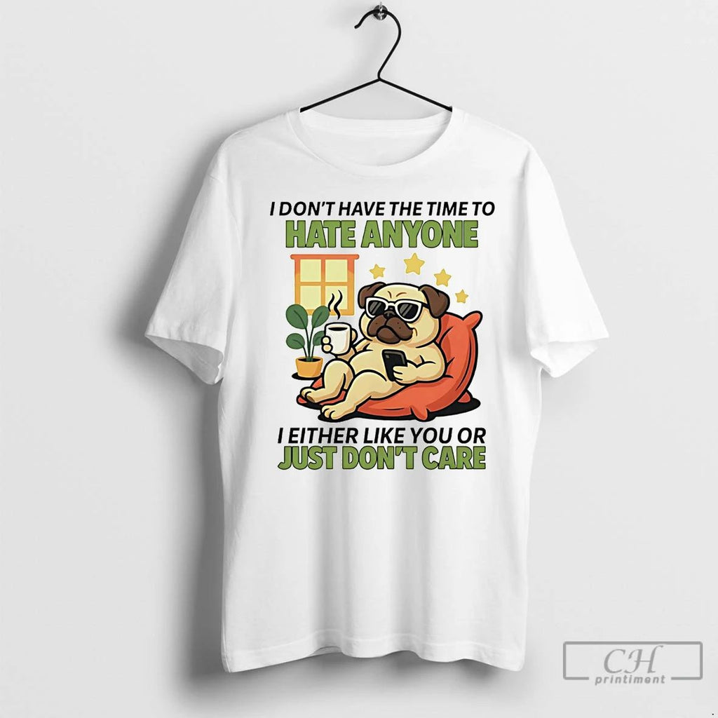 Premium Pug I Dont Have The Time To Hate Anyone Unisex