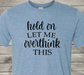 Hold On and Let Me Overthink This - Perfect Christmas Gift - Free Shipping in US Unisex