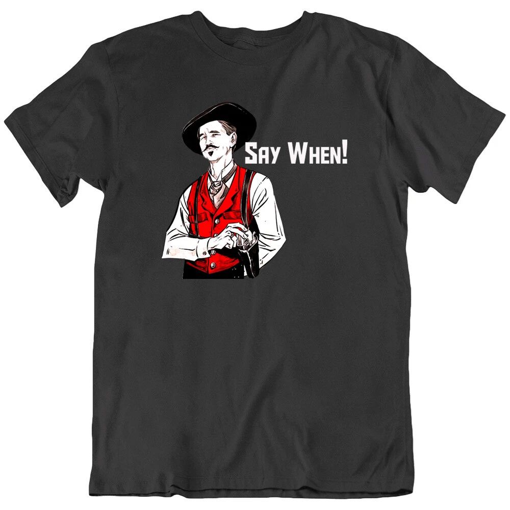 Doc Say When holiday movie Retro Funny tombstone Cowboy fight Gun T Shirt New Unisex