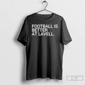 Classic Football Is Better At Lavell T Shirts Unisex