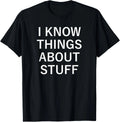 I Know Things About Stuff, Funny, Jokes, Sarcastic Sayings Unisex