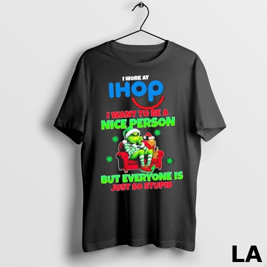 Original Grinch I Work At Ihop I Want To Be A Nice Person But Everyone Unisex