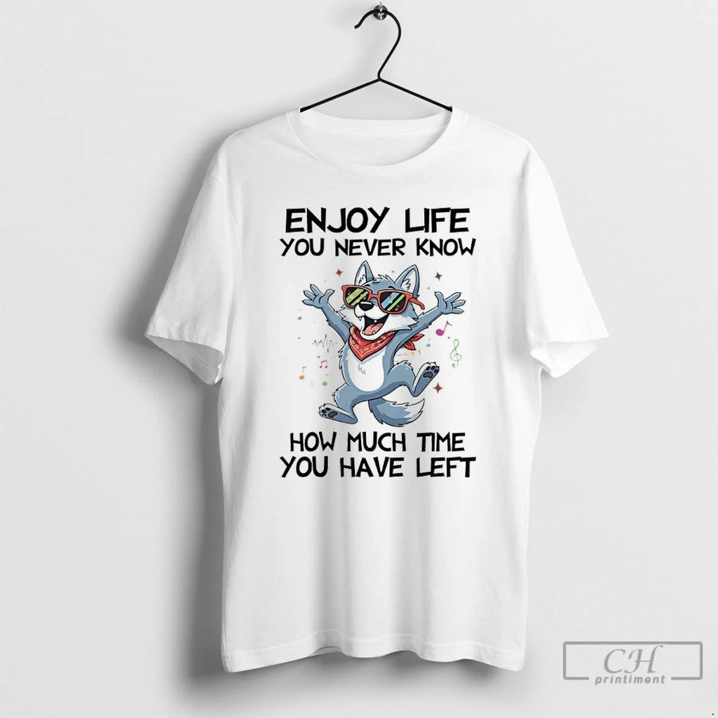 Classic Dog Enjoy Life You Never Know How Much Time You Have Left T Shirts Unisex