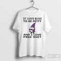 Premium Gnome It Costs To Be Petty And I Love Free Shit T Shirts Unisex