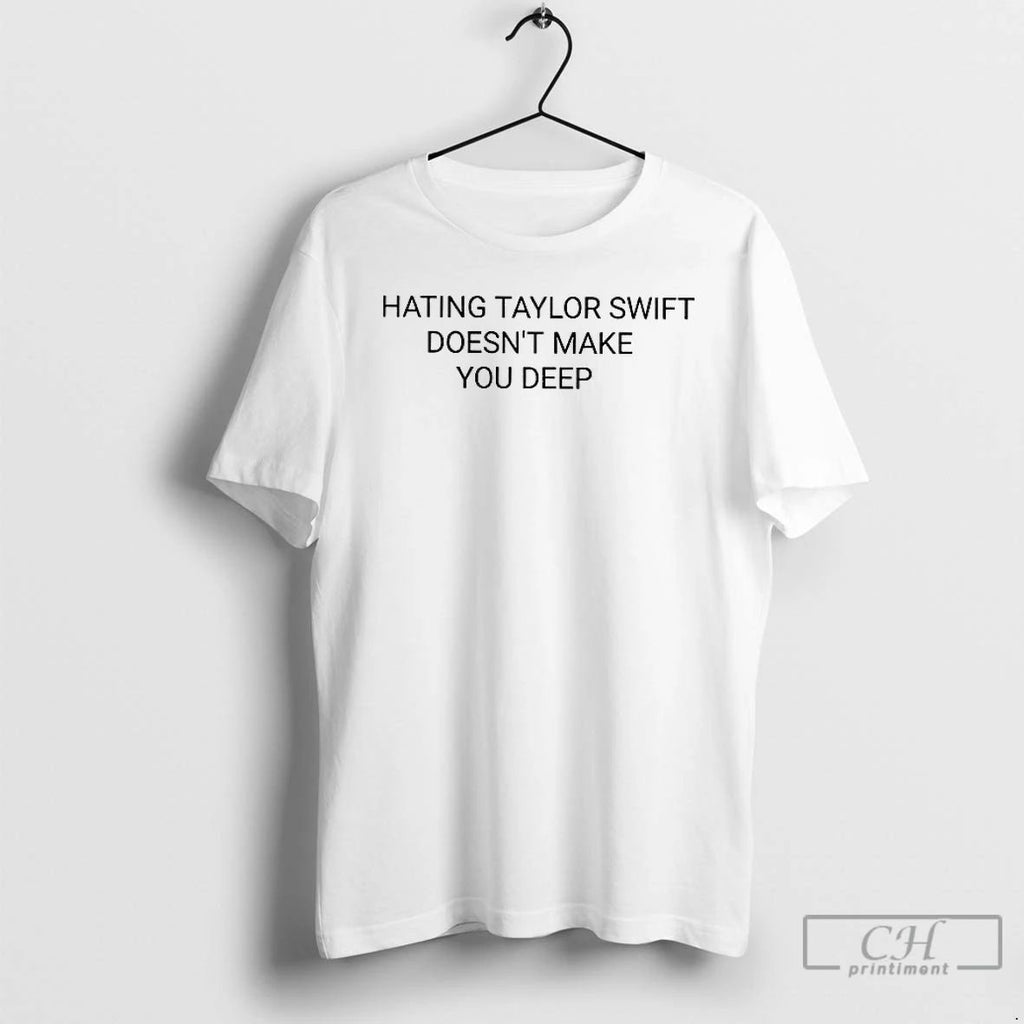 Classic Hating Taylor Doesnt Make You Deep T Shirts Unisex