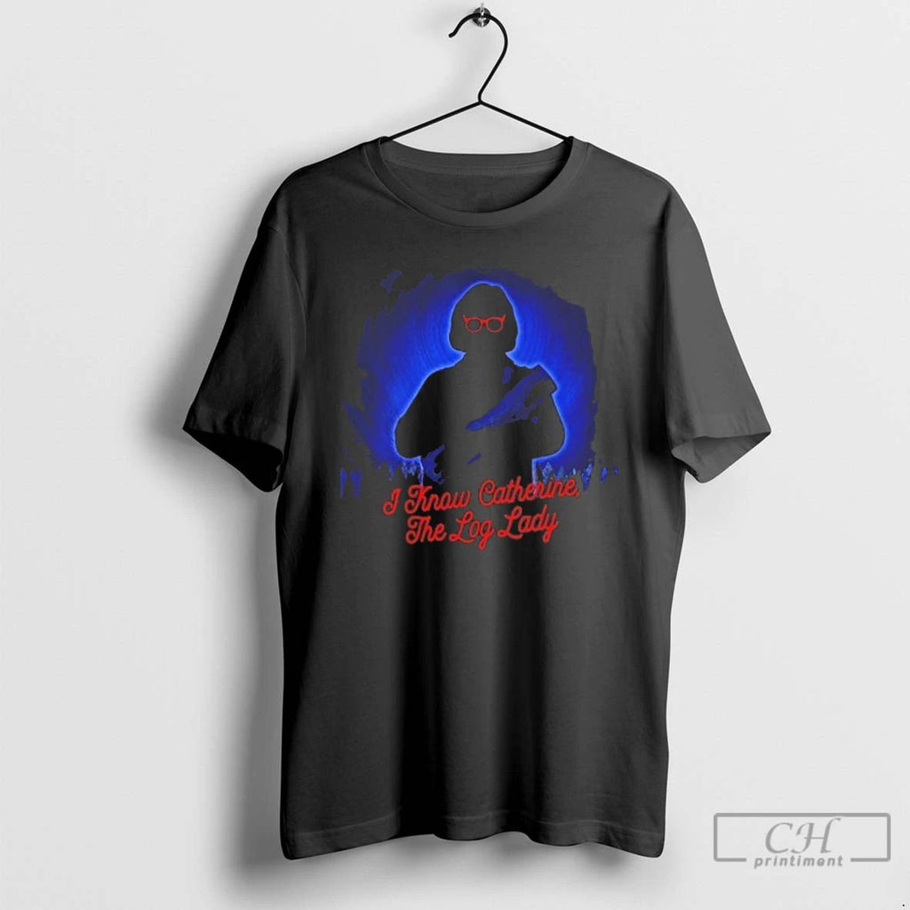 Classic I Know Catherine The Log Lady T Shirts Unisex