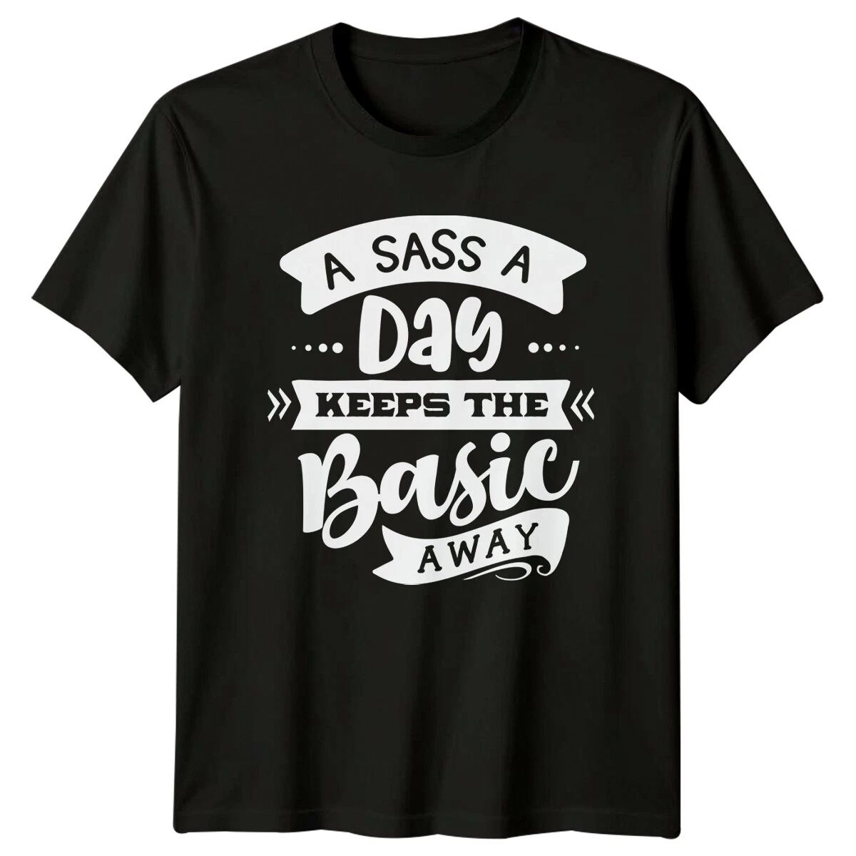 Sarcastic A Sass A Day Keeps The Basic Away Funny Adult Unisex