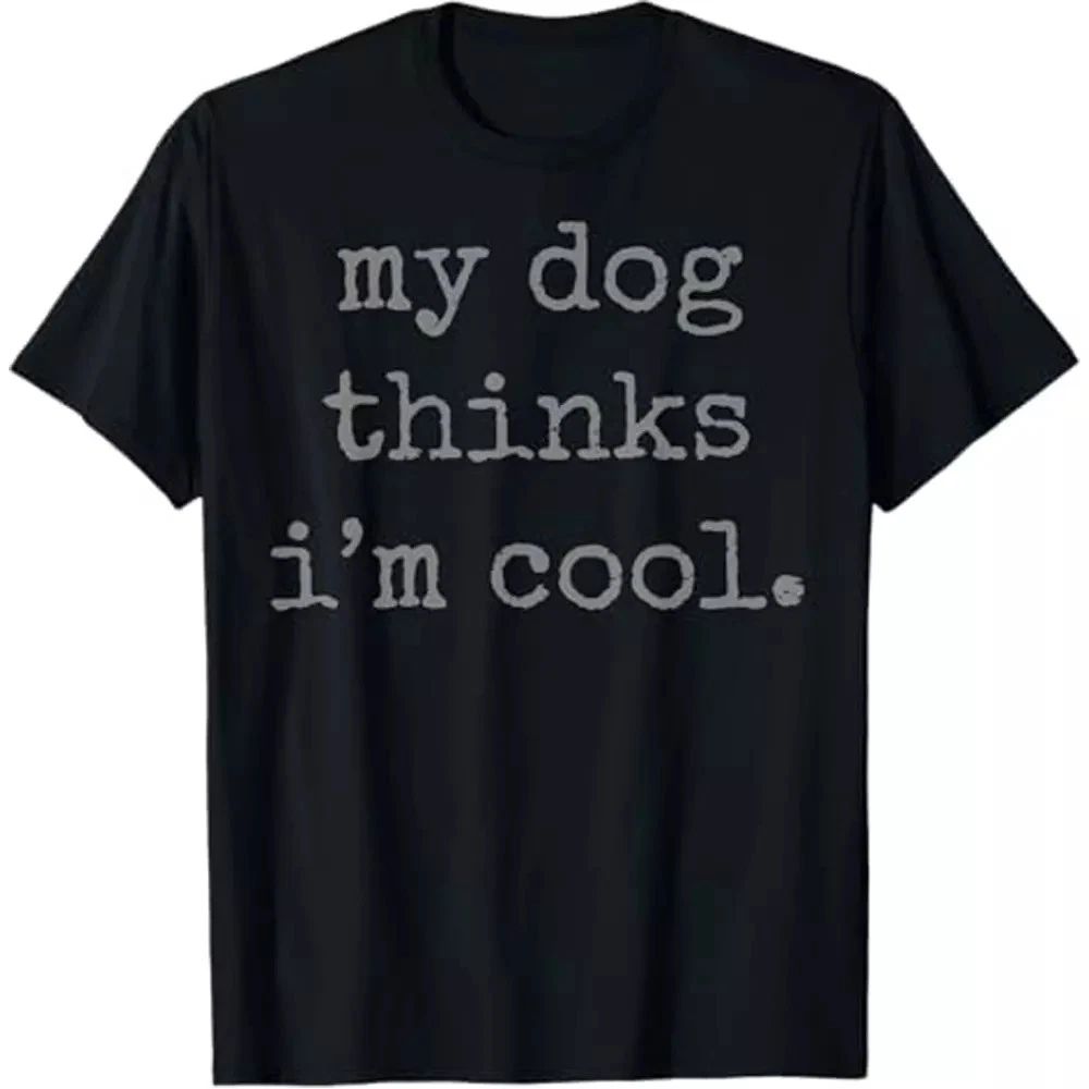 My Dog Thinks I'm Cool Unisex Tee, Funny Dog Lover Shirt Unisex
