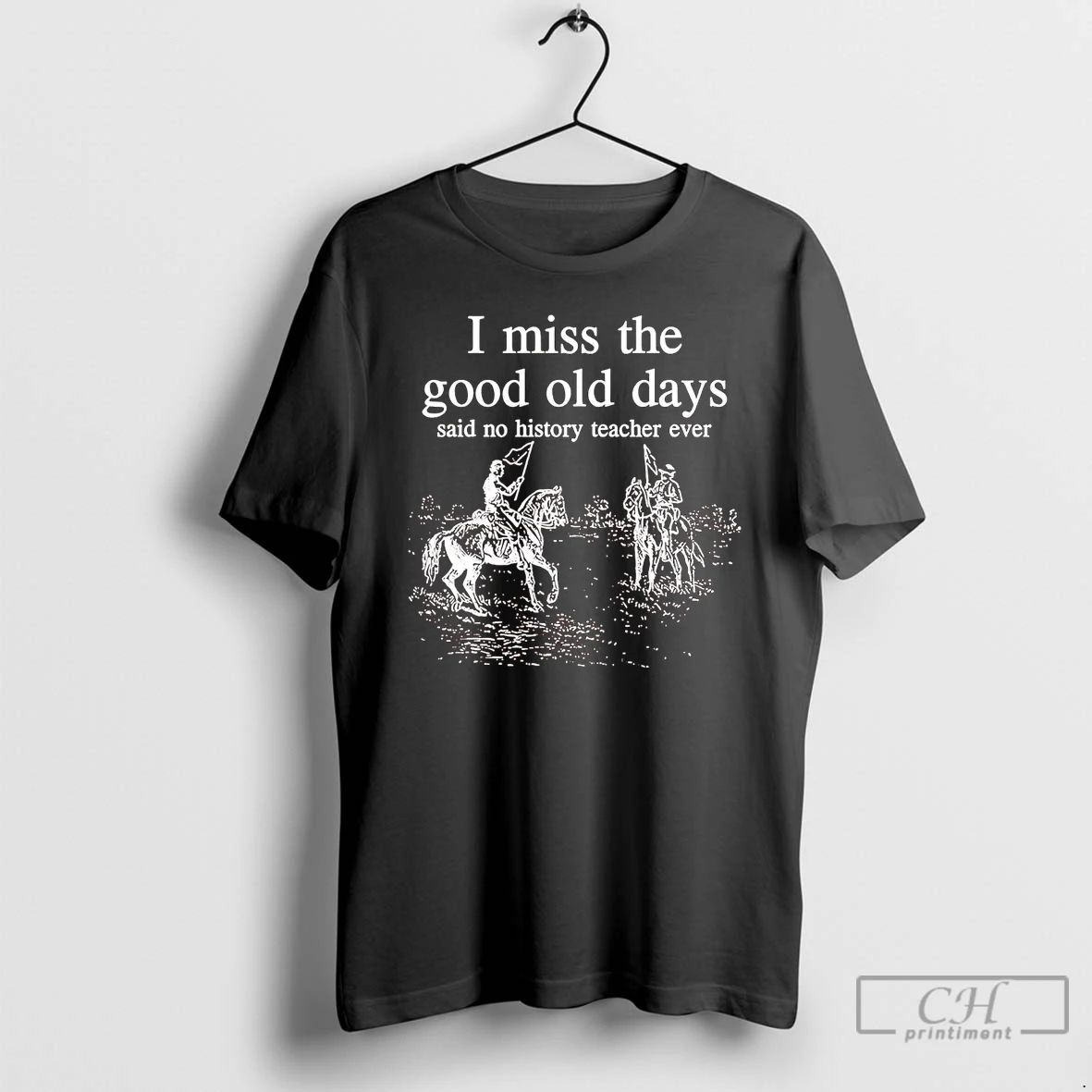 Classic I Miss The Good Old Days Said No History Teacher Ever T Shirts Unisex