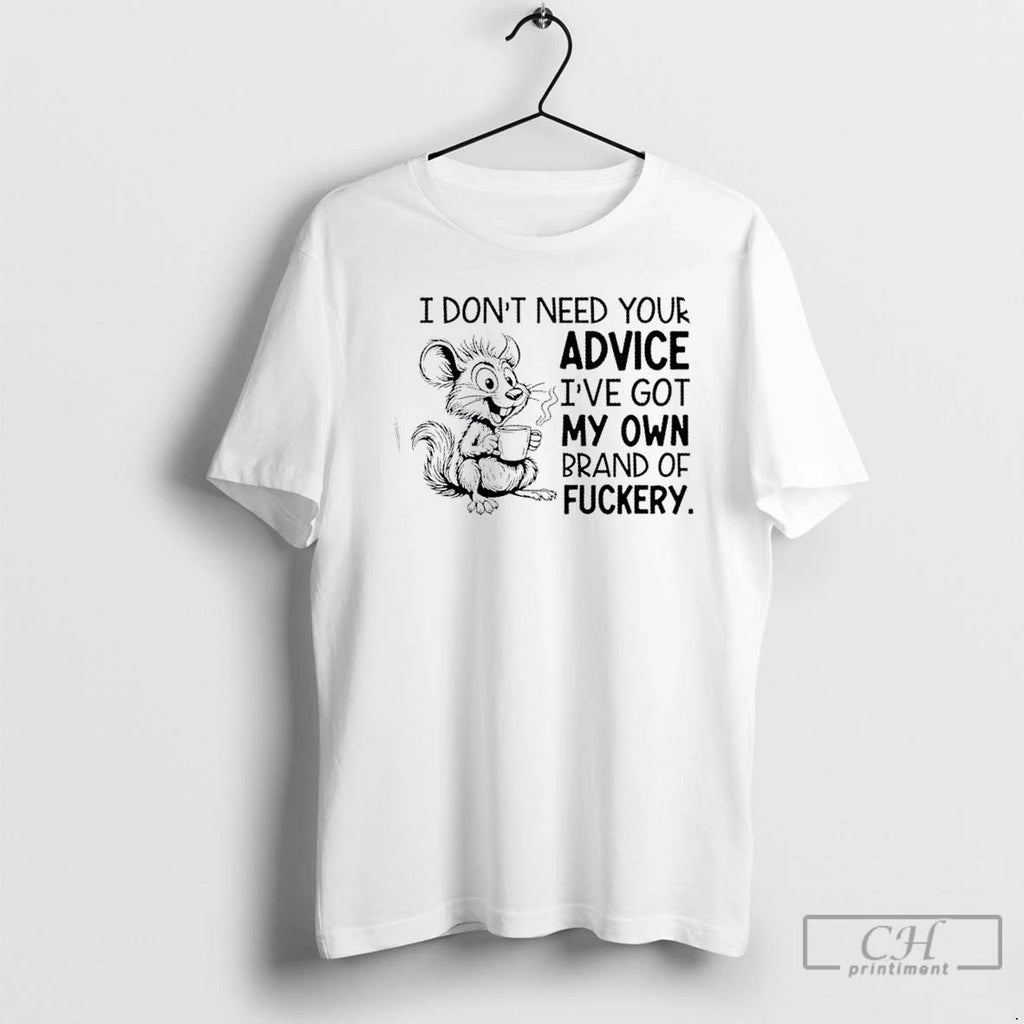 Classic Mouse I Dont Need Your Advice Ive Got My Own Brand Of Fuckery Unisex
