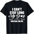 I Can't Stay Long.My Dog is Waiting For Me Funny Dog Lover Unisex