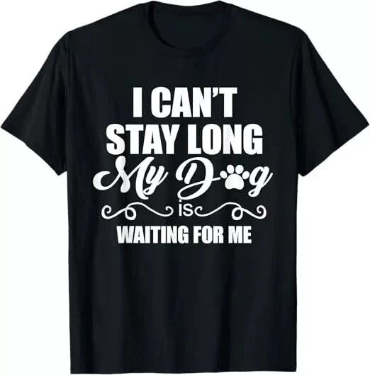 I Can't Stay Long.My Dog is Waiting For Me Funny Dog Lover Unisex