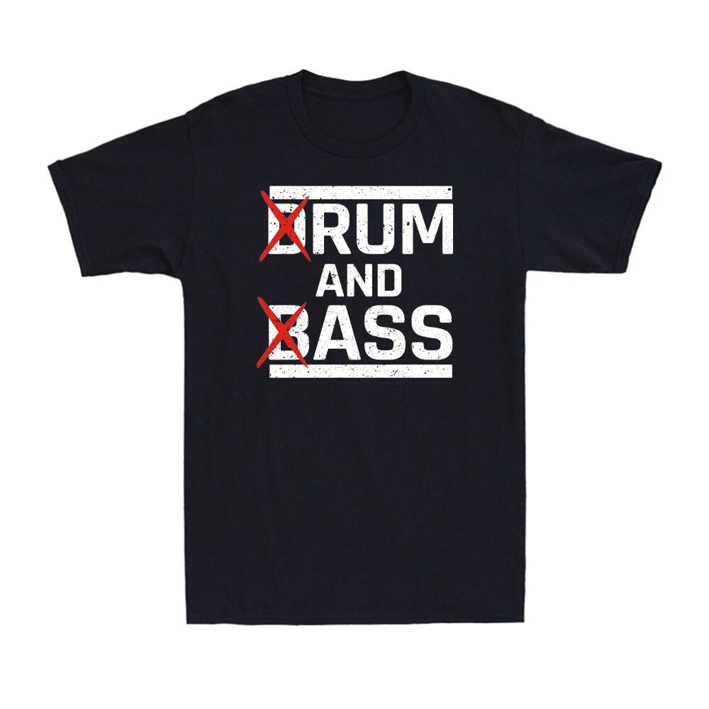 Drum And Bass, Rum And Ass Funny Saying Sarcastic Quote Men's Cotton Unisex