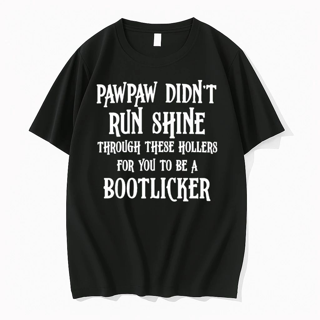 Pawpaw Didnt Run Shine For You To Be A Bootlicker Tshirts Sweater Unisex