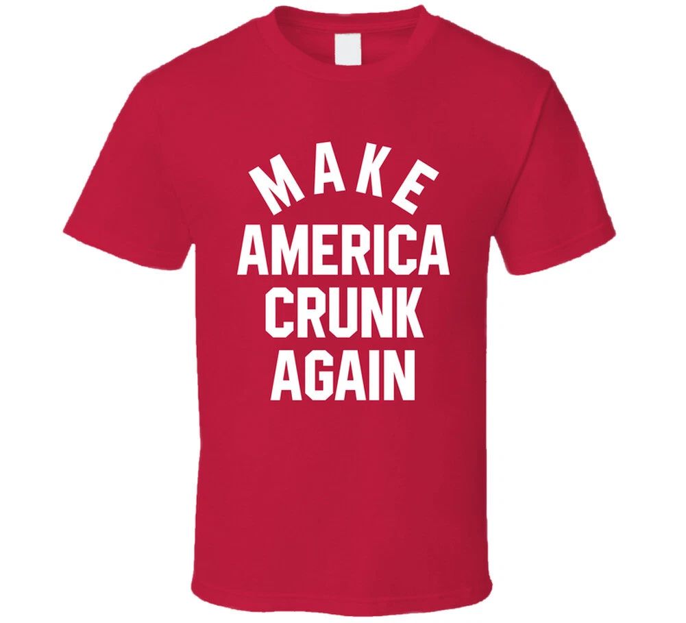Make America Crunk Again T Shirt Unisex