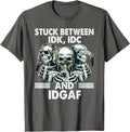 Stuck Between IDK IDC And IDGAF Skeleton Unisex