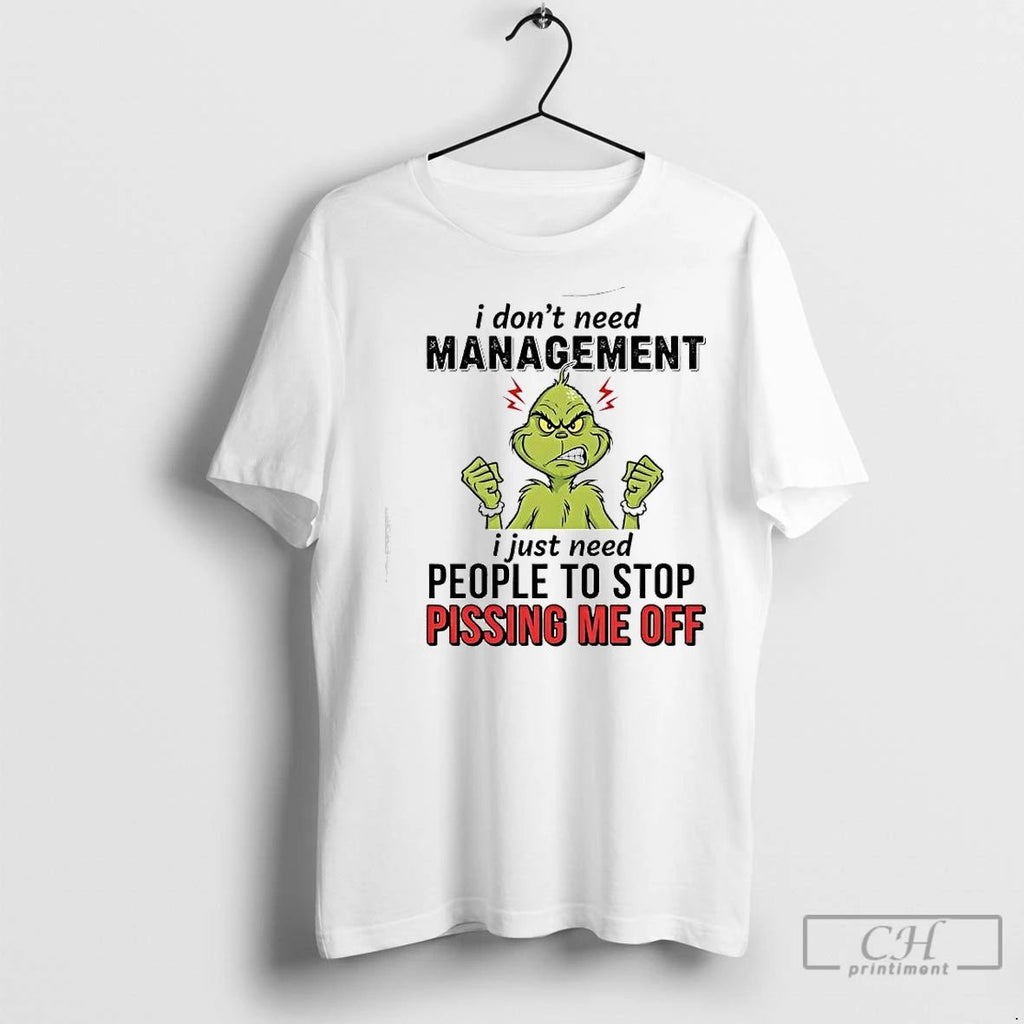 Classic Xmas Grinch I Dont Need Management I Just Need People To Stop Pissing Me Unisex